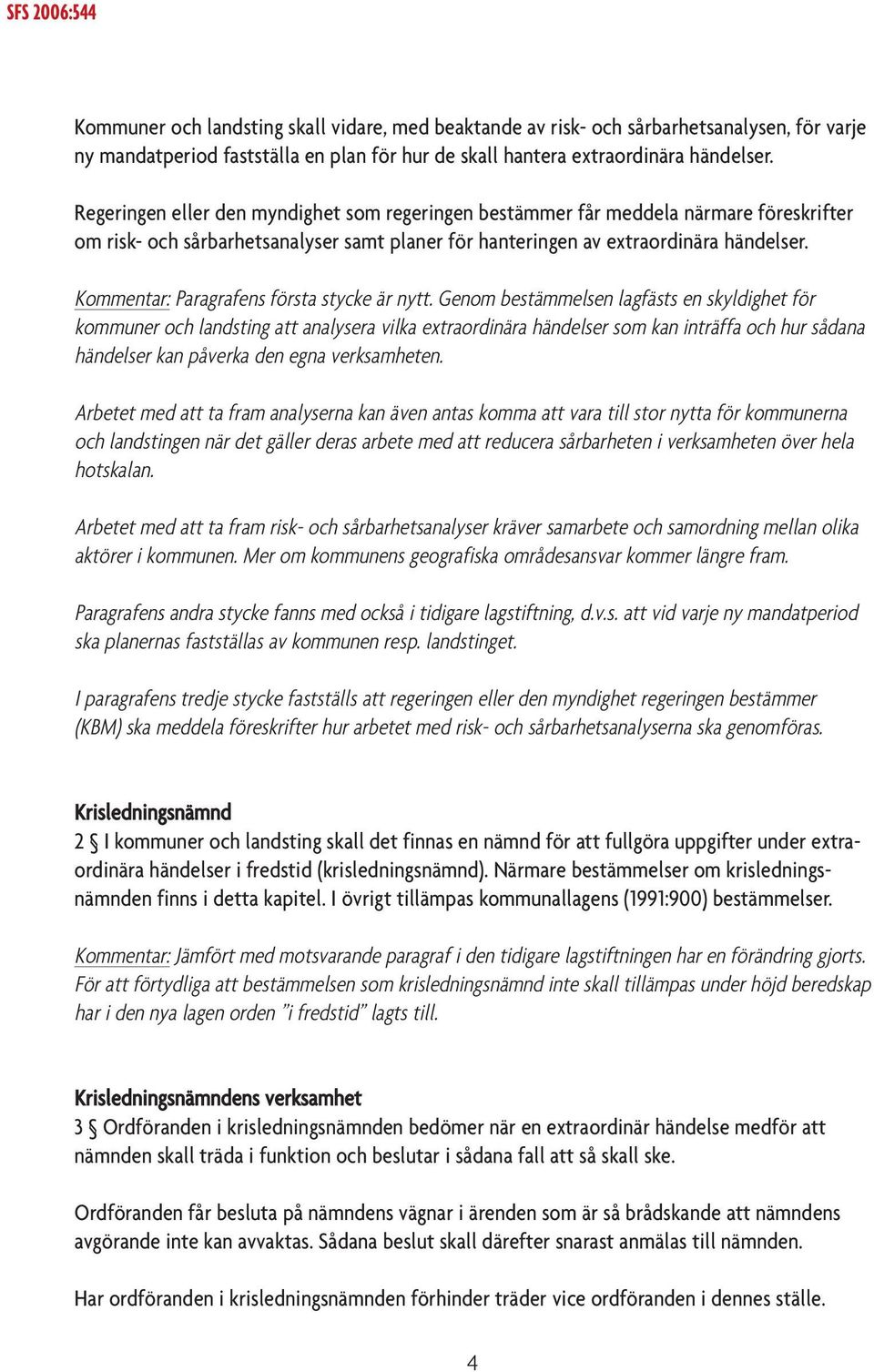 Kommentar: Paragrafens första stycke är nytt.