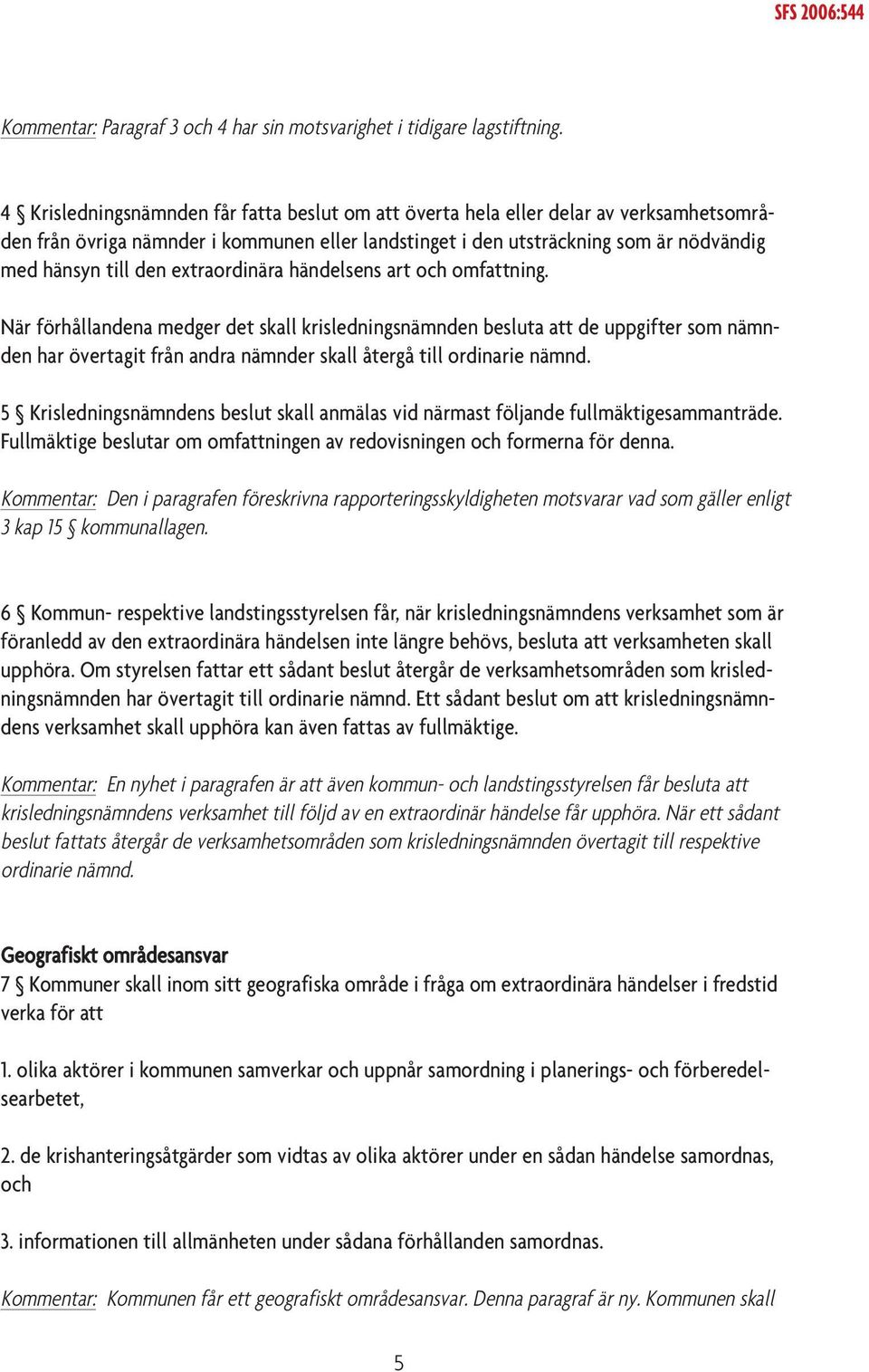extraordinära händelsens art och omfattning.