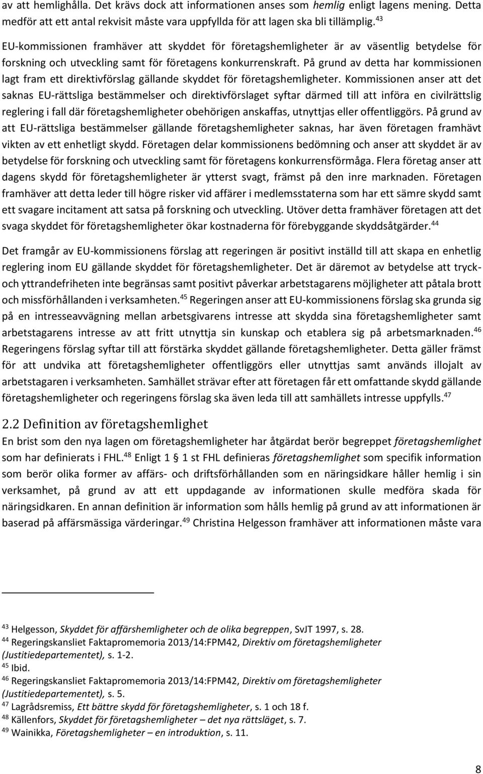 På grund av detta har kommissionen lagt fram ett direktivförslag gällande skyddet för företagshemligheter.