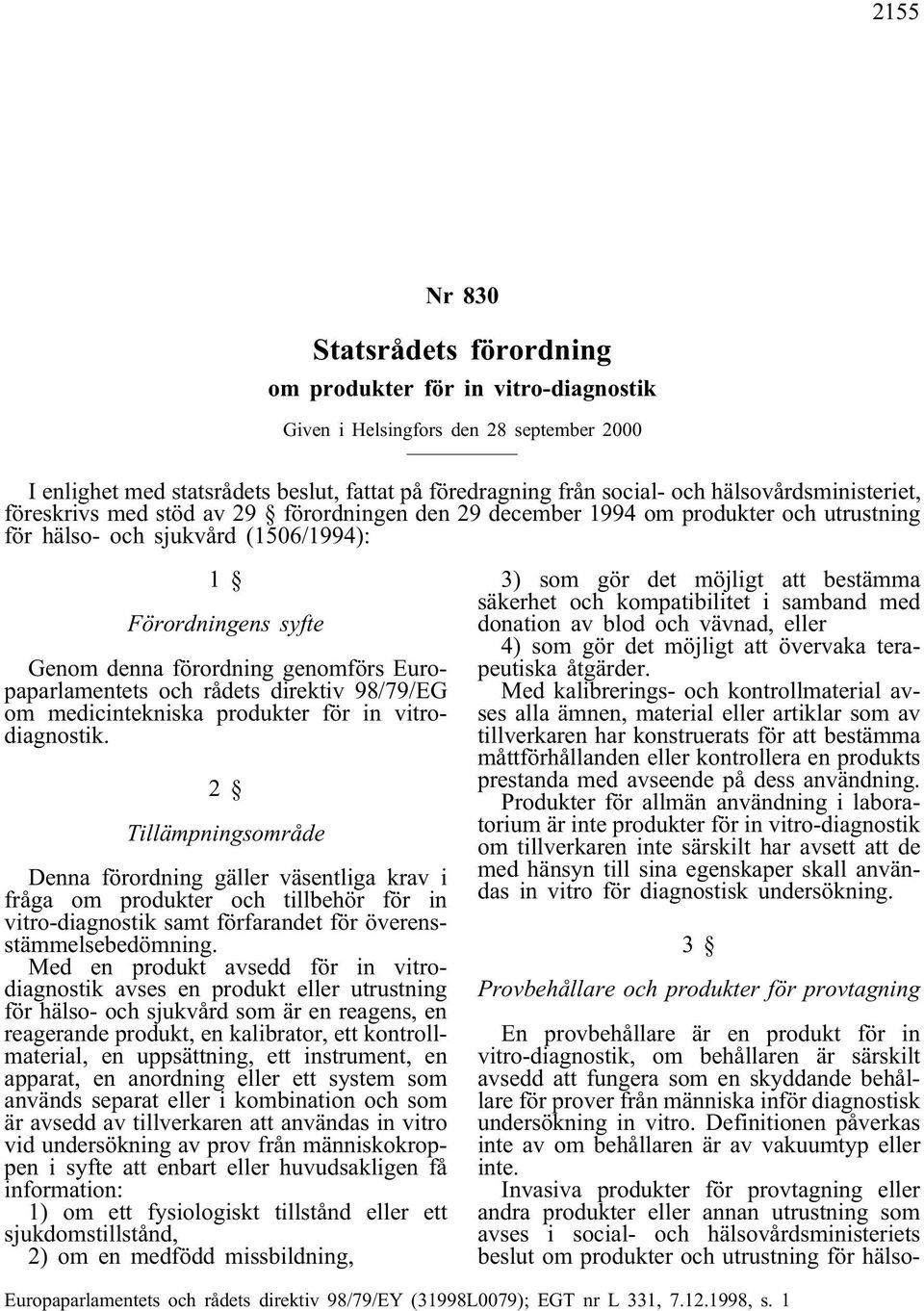 genomförs Europaparlamentets och rådets direktiv 98/79/EG om medicintekniska produkter för in vitrodiagnostik.