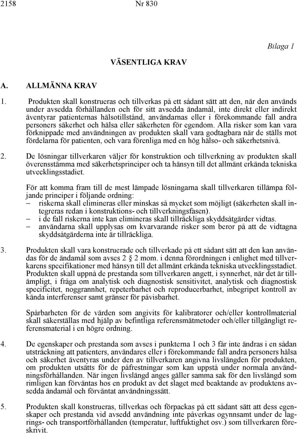 hälsotillstånd, användarnas eller i förekommande fall andra personers säkerhet och hälsa eller säkerheten för egendom.