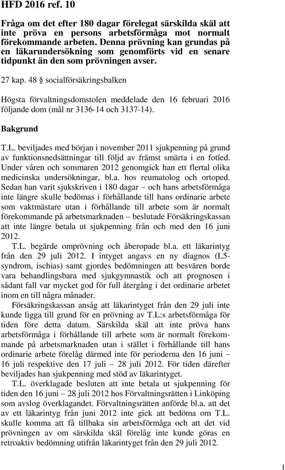 48 socialförsäkringsbalken Högsta förvaltningsdomstolen meddelade den 16 februari 2016 följande dom (mål nr 3136-14 och 3137-14). Bakgrund T.L.