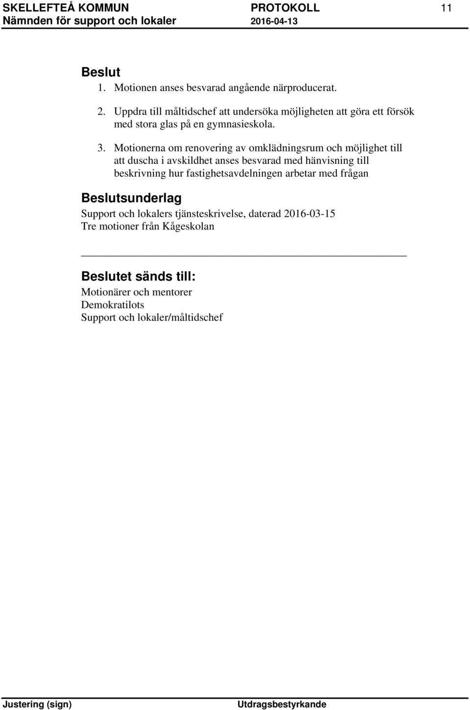 Motionerna om renovering av omklädningsrum och möjlighet till att duscha i avskildhet anses besvarad med hänvisning till beskrivning hur