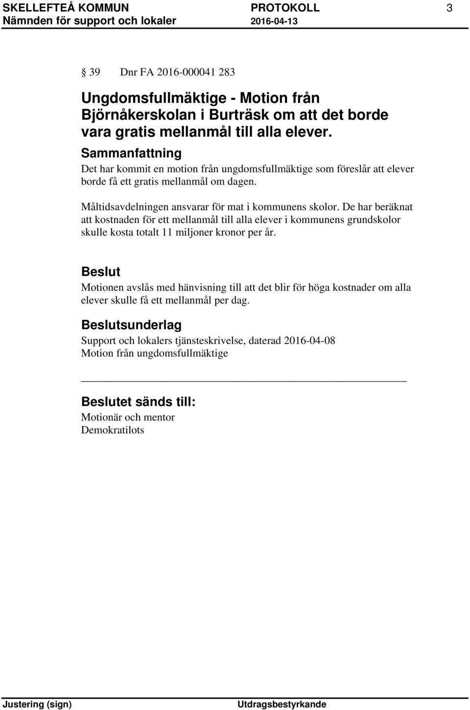 De har beräknat att kostnaden för ett mellanmål till alla elever i kommunens grundskolor skulle kosta totalt 11 miljoner kronor per år.