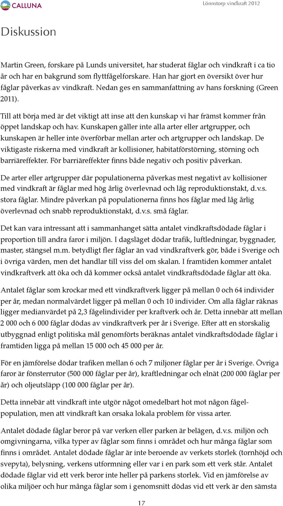 Till att börja med är det viktigt att inse att den kunskap vi har främst kommer från öppet landskap och hav.