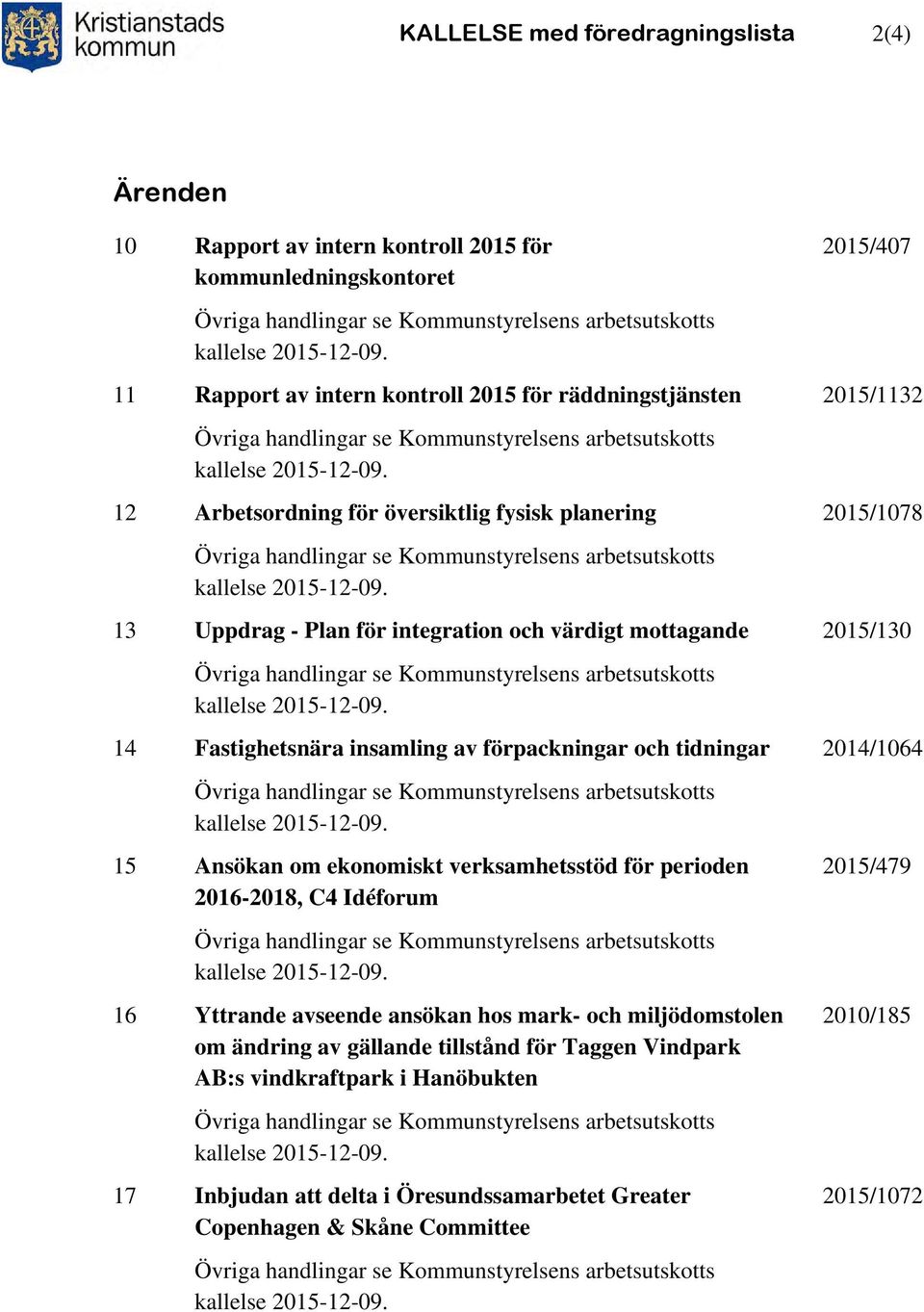 12 Arbetsordning för översiktlig fysisk planering Övriga handlingar se Kommunstyrelsens arbetsutskotts kallelse 2015-12-09.