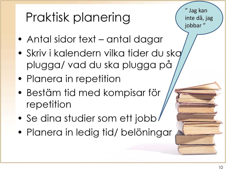 ska plugga på Planera in repetition Bestäm tid med kompisar för