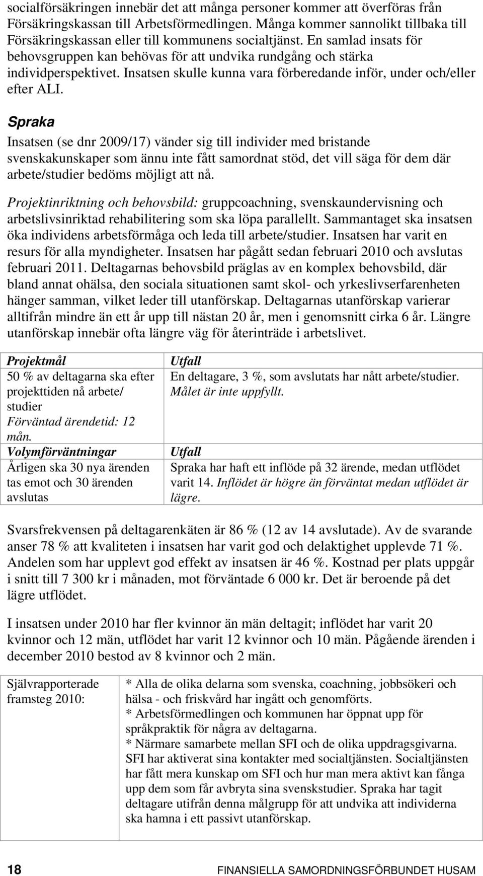 Insatsen skulle kunna vara förberedande inför, under och/eller efter ALI.