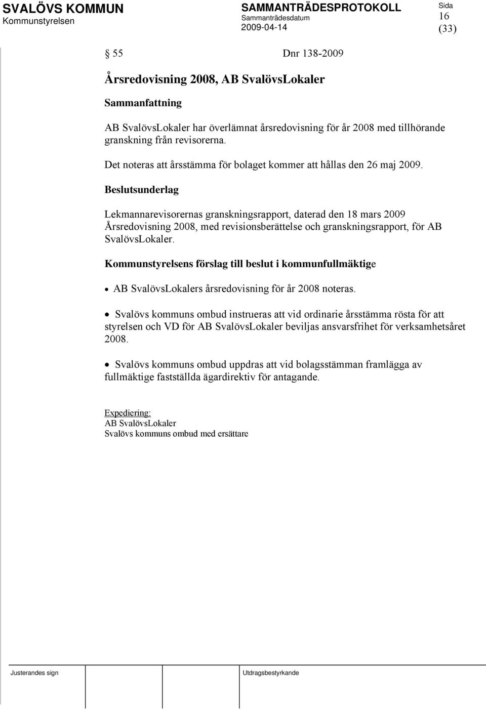 Lekmannarevisorernas granskningsrapport, daterad den 18 mars 2009 Årsredovisning 2008, med revisionsberättelse och granskningsrapport, för AB SvalövsLokaler.