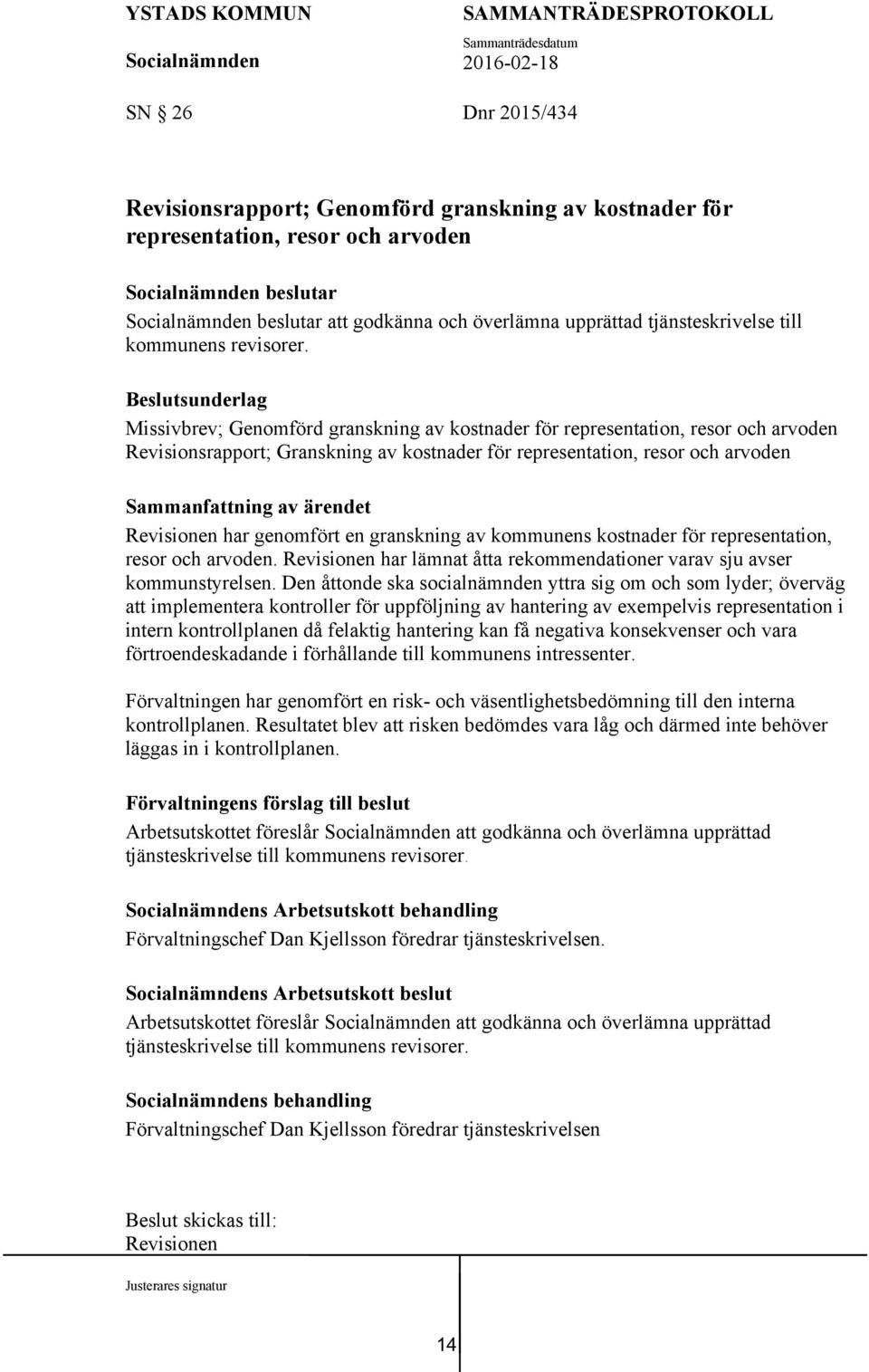 Missivbrev; Genomförd granskning av kostnader för representation, resor och arvoden Revisionsrapport; Granskning av kostnader för representation, resor och arvoden Revisionen har genomfört en