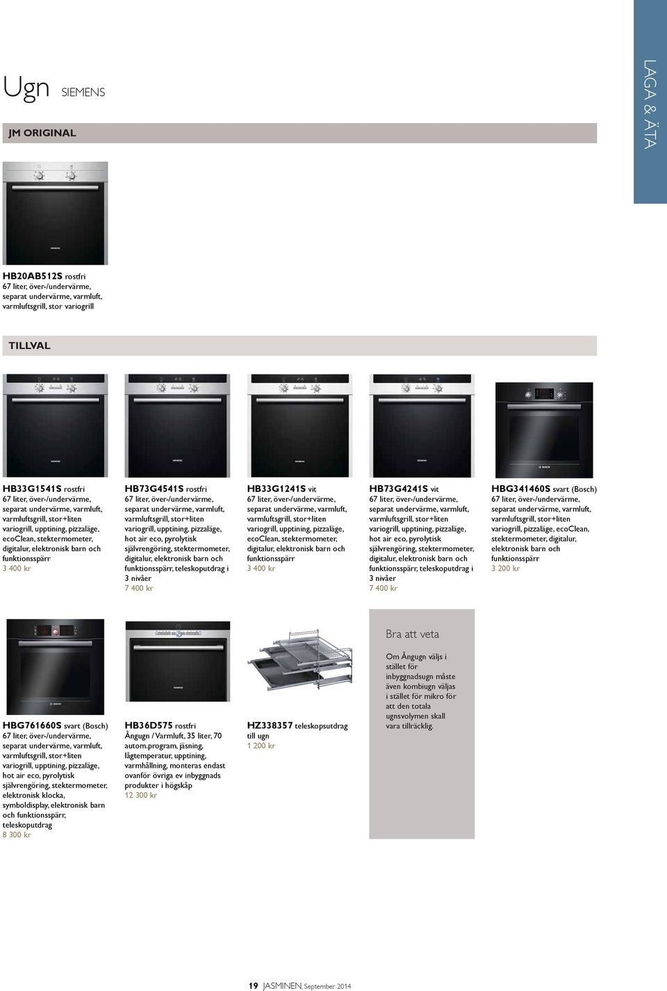 separat undervärme, varmluft, varmluftsgrill, stor+liten variogrill, upptining, pizzaläge, hot air eco, pyrolytisk självrengöring, stektermometer, digitalur, elektronisk barn och funktionsspärr,