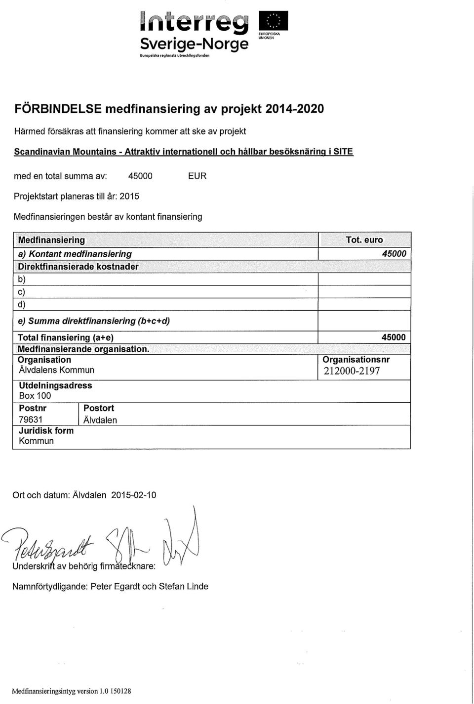 Attraktiv internationell och hållbar besöksnärinq i SITE med en total summa av: 45000 EUR Projektstart planeras till år: 2015 Medfinansieringen består av kontant finansiering Medfinansiering Tot.