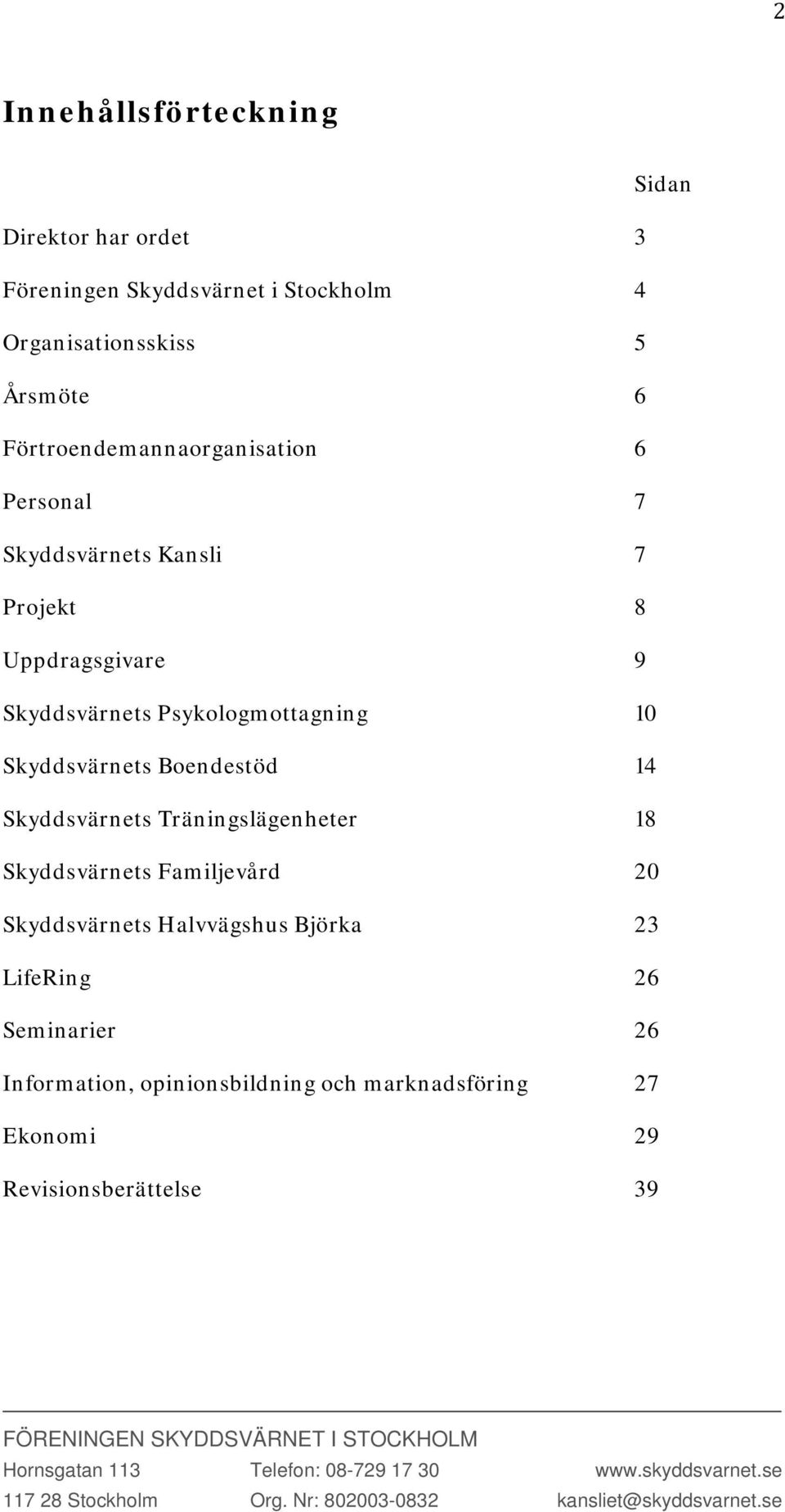 Psykologmottagning 10 Skyddsvärnets Boendestöd 14 Skyddsvärnets Träningslägenheter 18 Skyddsvärnets Familjevård 20