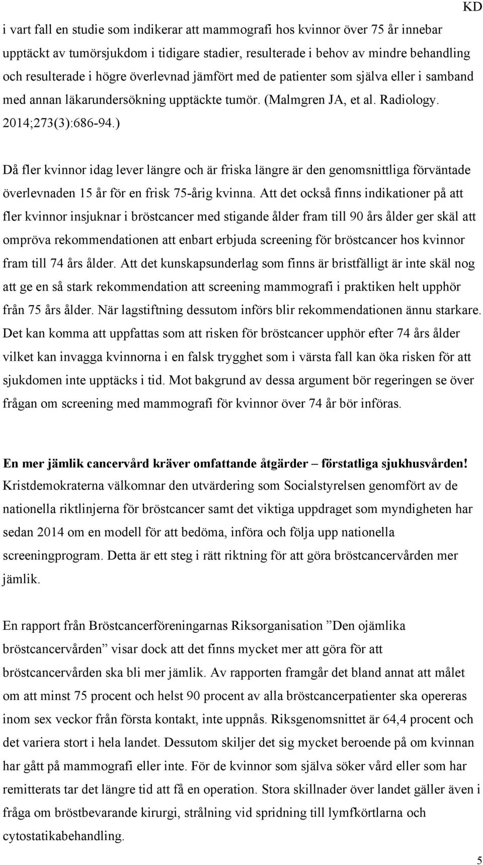 ) Då fler kvinnor idag lever längre och är friska längre är den genomsnittliga förväntade överlevnaden 15 år för en frisk 75-årig kvinna.