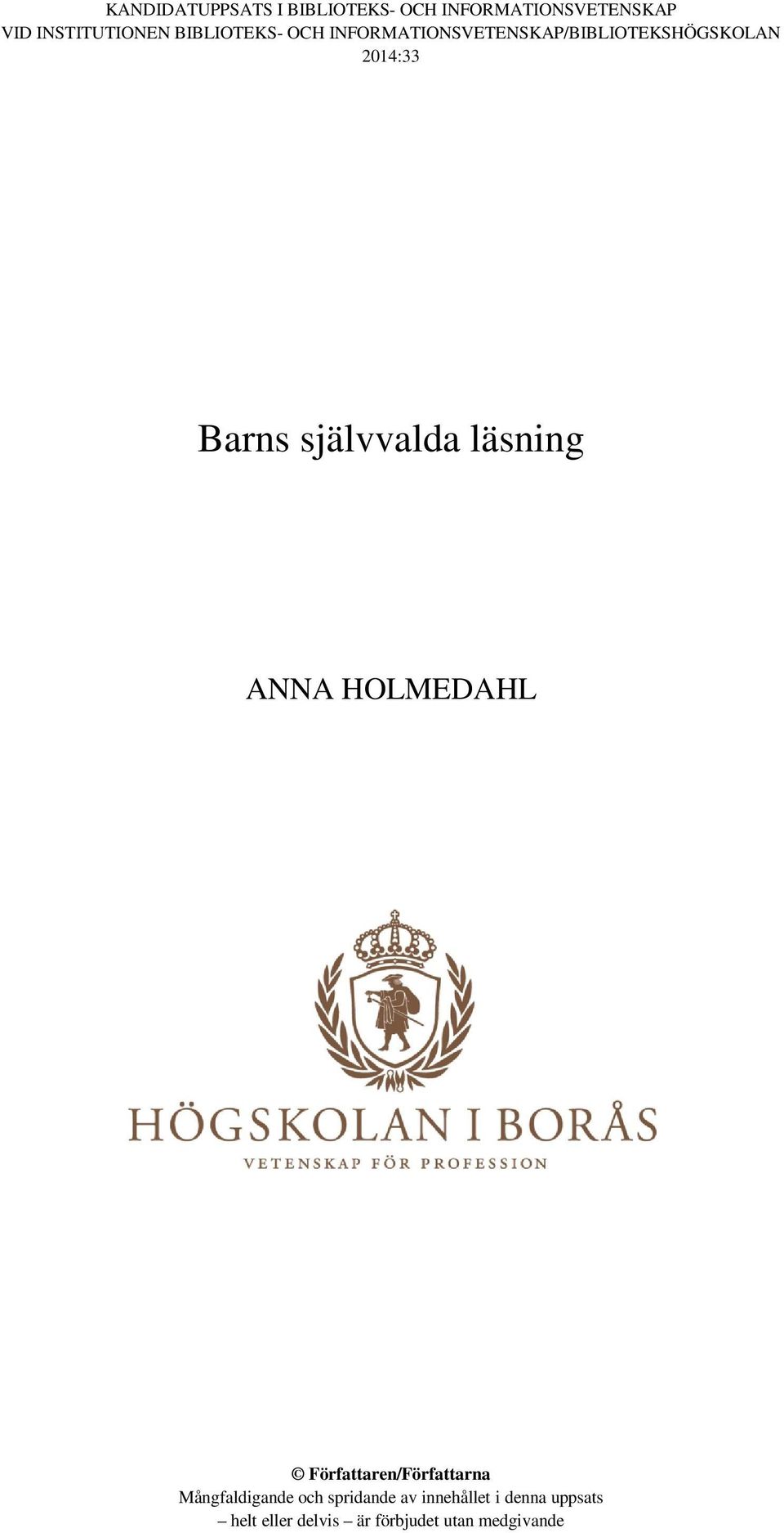 självvalda läsning ANNA HOLMEDAHL Författaren/Författarna Mångfaldigande och
