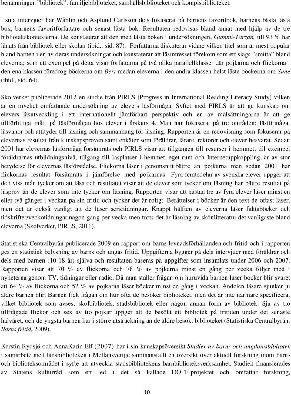 Resultaten redovisas bland annat med hjälp av de tre bibliotekskontexterna.
