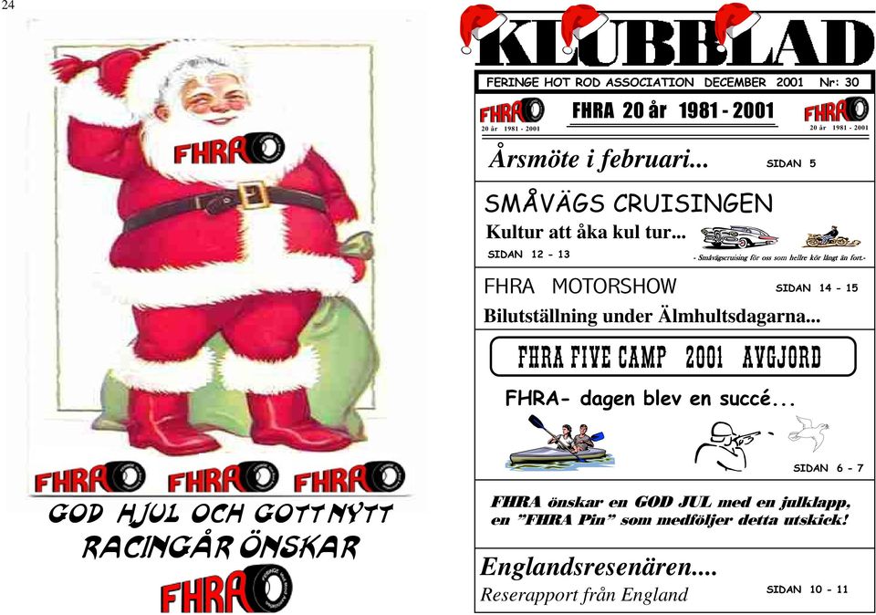 - SIDAN 14-15 Bilutställning under Älmhultsdagarna... FHRA Five CamP 2001 avgjord FHRA- dagen blev en succé.