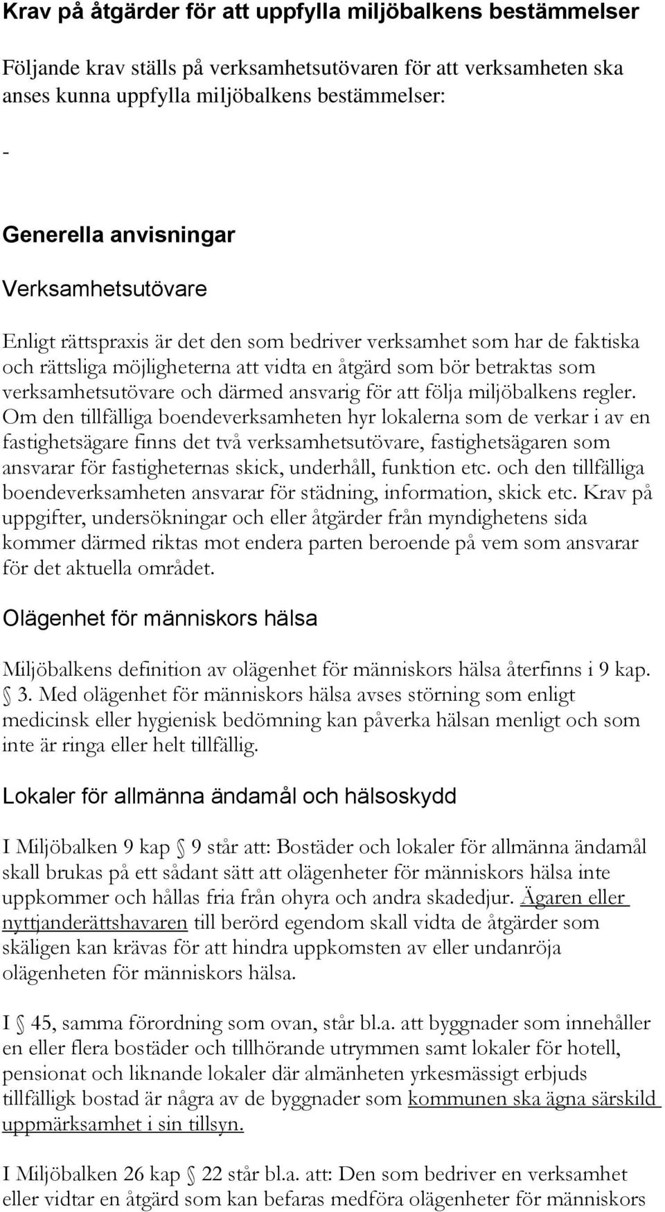 därmed ansvarig för att följa miljöbalkens regler.