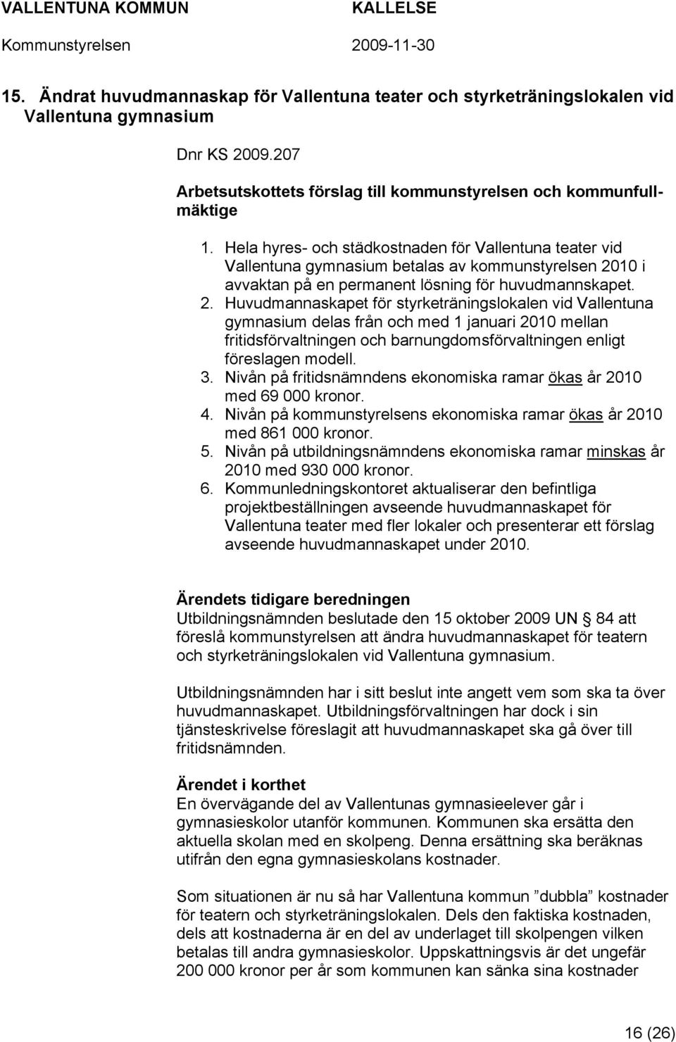 10 i avvaktan på en permanent lösning för huvudmannskapet. 2.