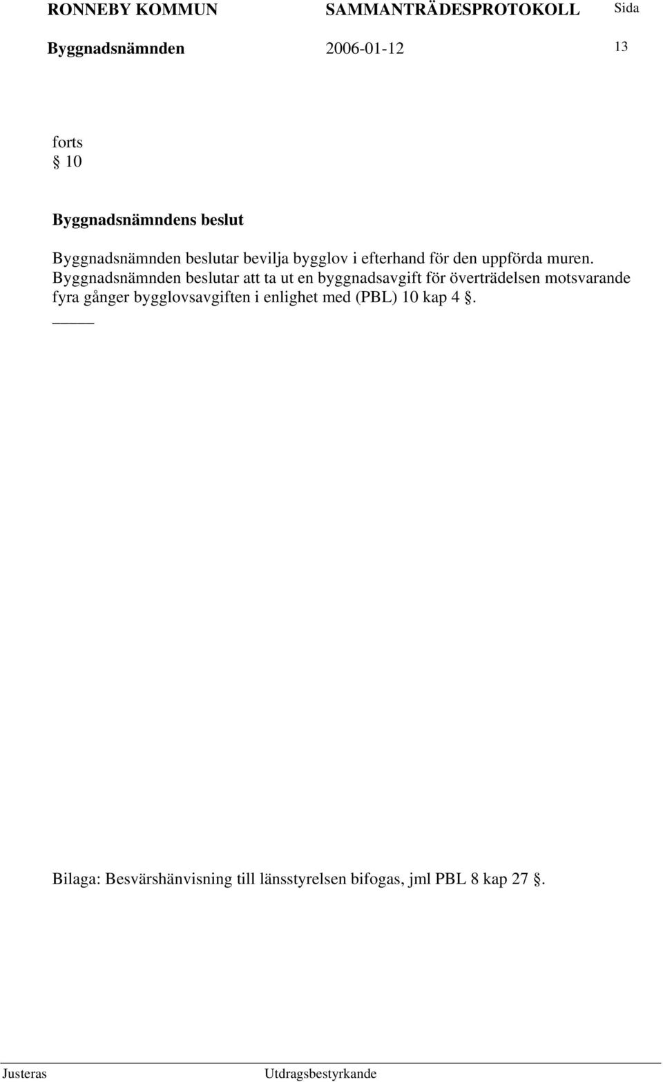 Byggnadsnämnden beslutar att ta ut en byggnadsavgift för överträdelsen