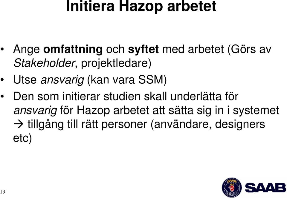 initierar studien skall underlätta för ansvarig för Hazop arbetet att