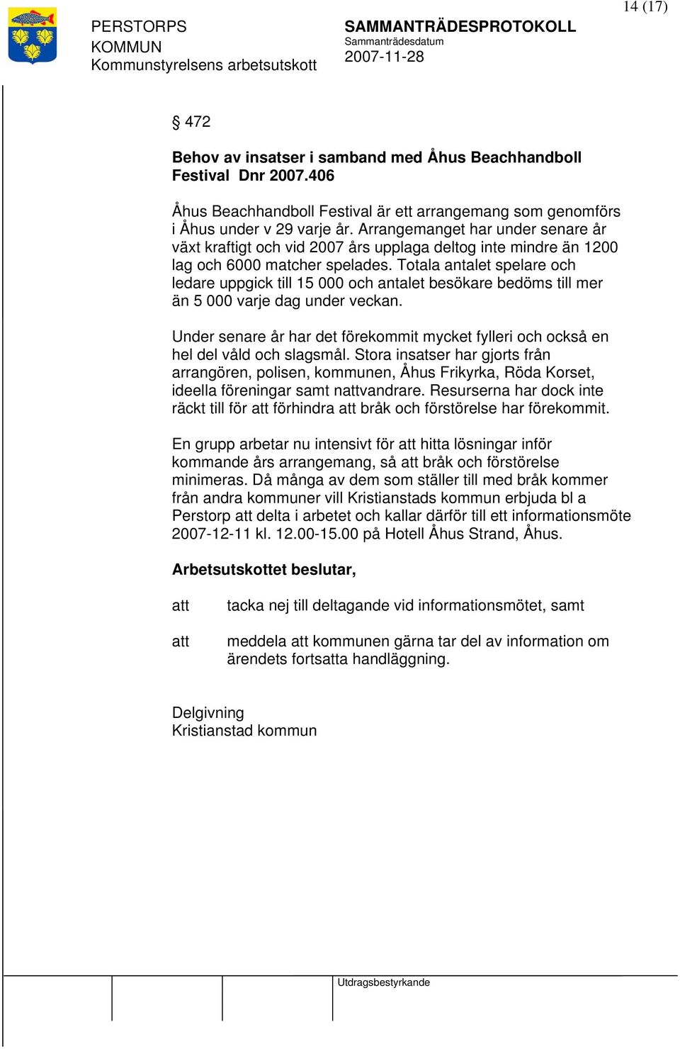 Totala antalet spelare och ledare uppgick till 15 000 och antalet besökare bedöms till mer än 5 000 varje dag under veckan.