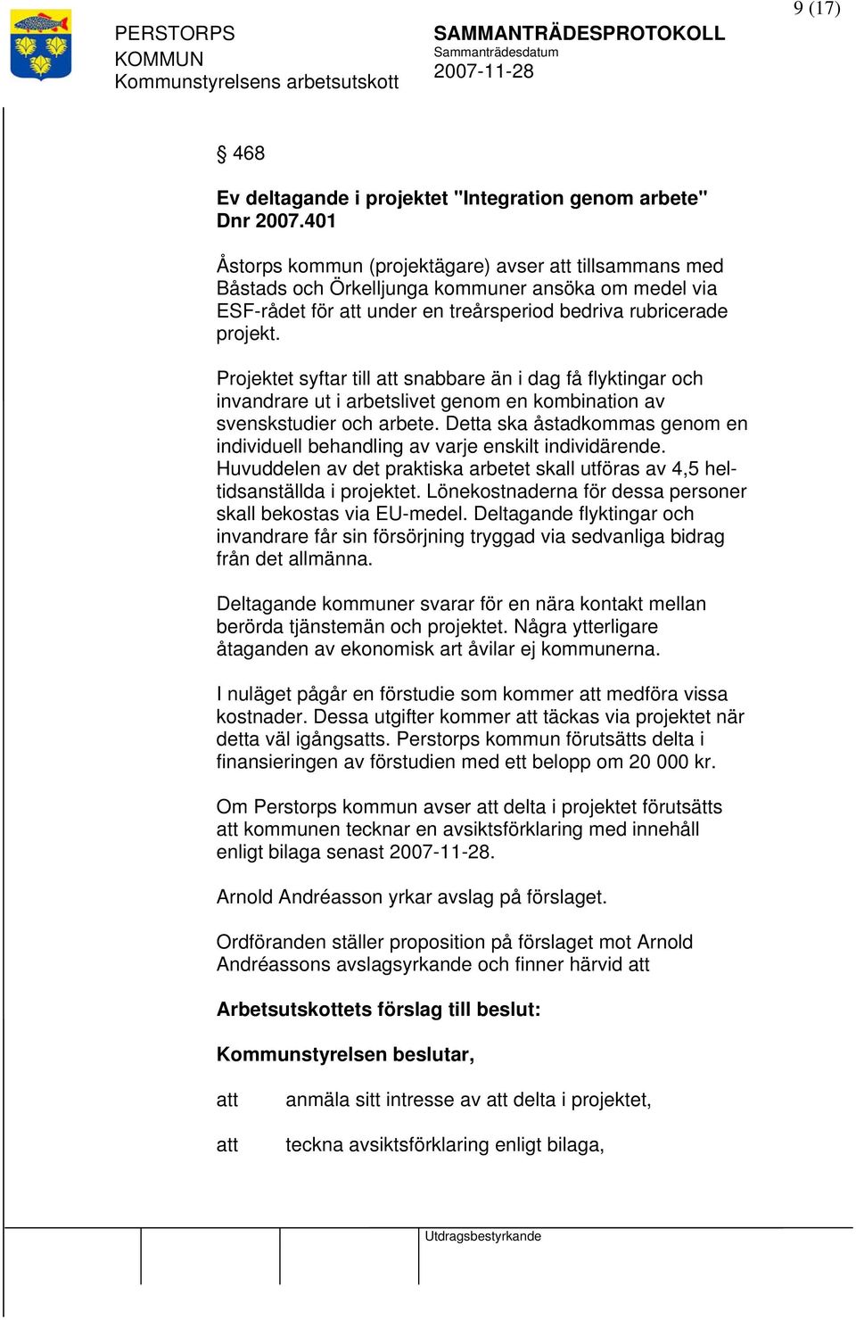 Projektet syftar till snabbare än i dag få flyktingar och invandrare ut i arbetslivet genom en kombination av svenskstudier och arbete.