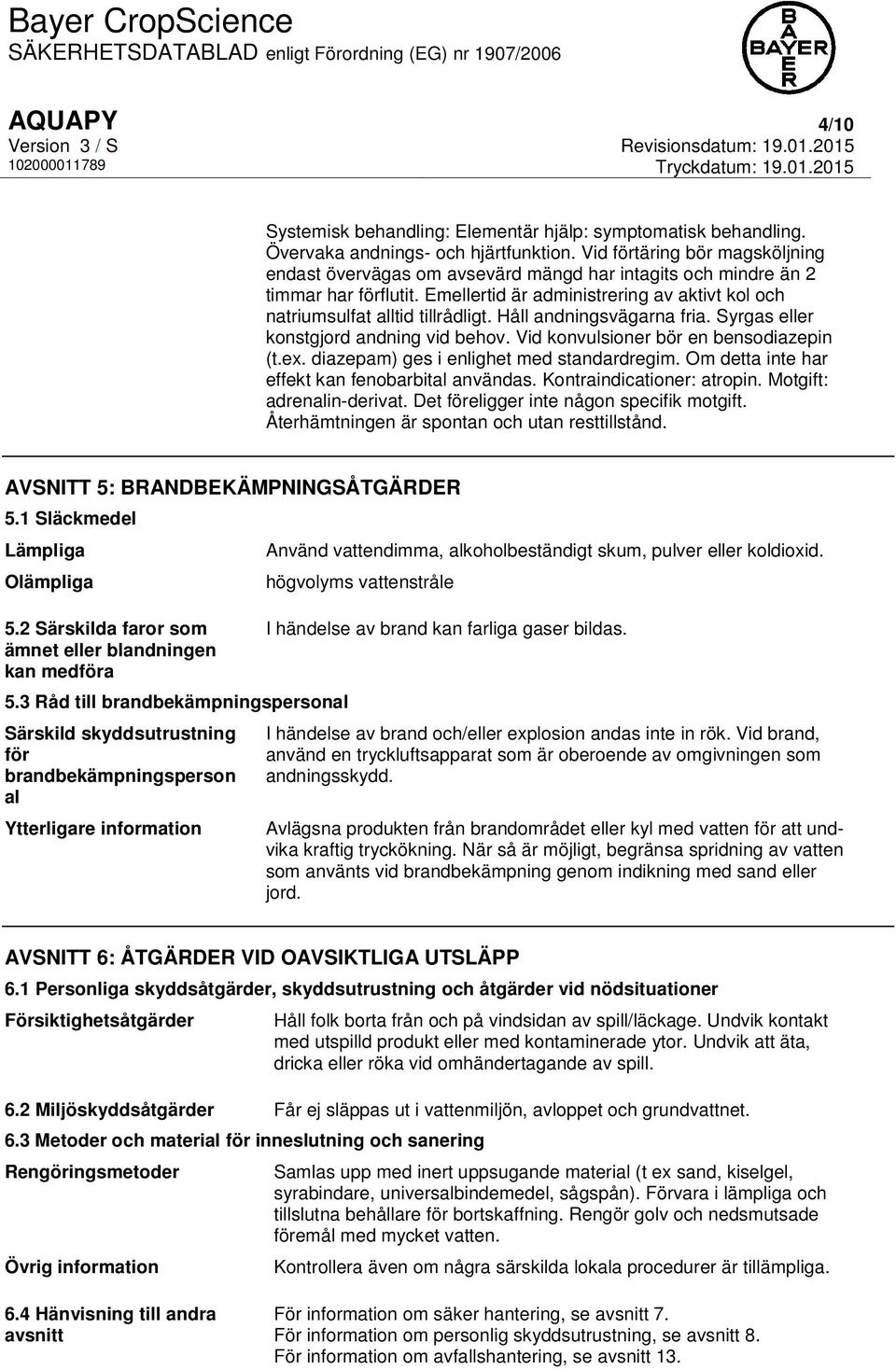 Håll andningsvägarna fria. Syrgas eller konstgjord andning vid behov. Vid konvulsioner bör en bensodiazepin (t.ex. diazepam) ges i enlighet med standardregim.