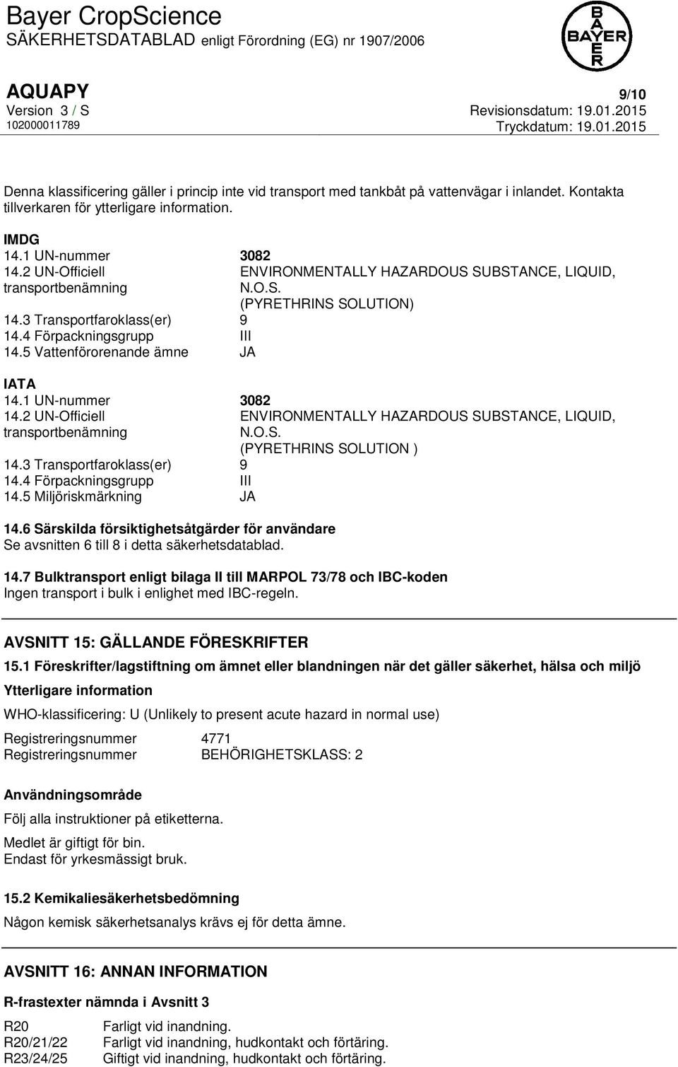 6 Särskilda försiktighetsåtgärder för användare Se avsnitten 6 till 8 i detta säkerhetsdatablad. ENVIRONMENTALLY HAZARDOUS SUBSTANCE, LIQUID, N.O.S. (PYRETHRINS SOLUTION) ENVIRONMENTALLY HAZARDOUS SUBSTANCE, LIQUID, N.