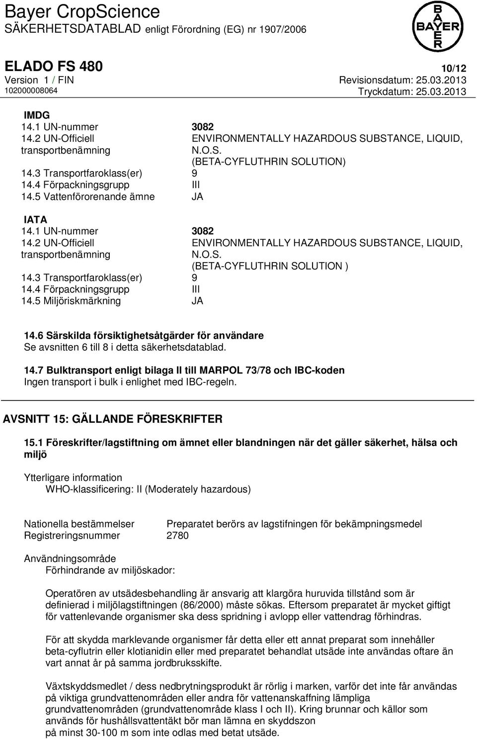 5 Miljöriskmärkning JA ENVIRONMENTALLY HAZARDOUS SUBSTANCE, LIQUID, N.O.S. (BETA-CYFLUTHRIN SOLUTION) ENVIRONMENTALLY HAZARDOUS SUBSTANCE, LIQUID, N.O.S. (BETA-CYFLUTHRIN SOLUTION ) 14.