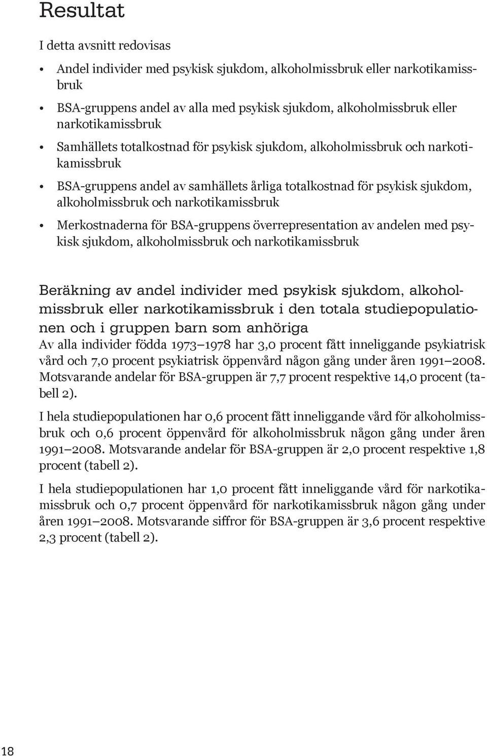 Merkostnaderna för BSA-gruppens överrepresentation av andelen med psykisk sjukdom, alkoholmissbruk och narkotikamissbruk Beräkning av andel individer med psykisk sjukdom, alkoholmissbruk eller