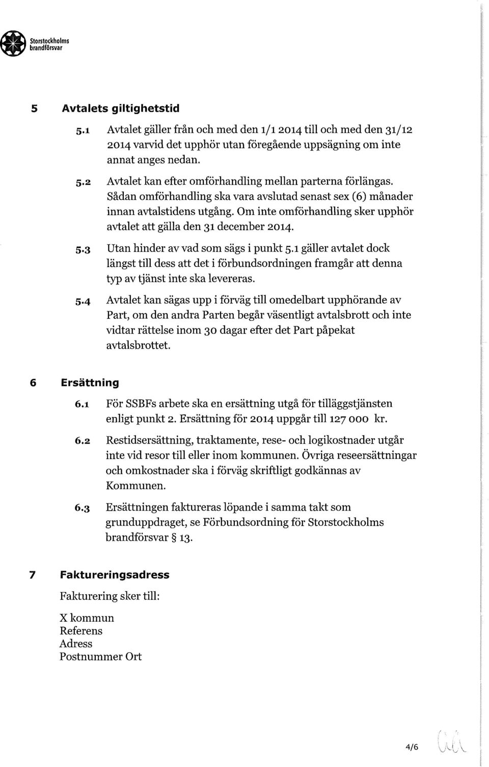 3 Utan hinder av vad som sägs i punkt 5.