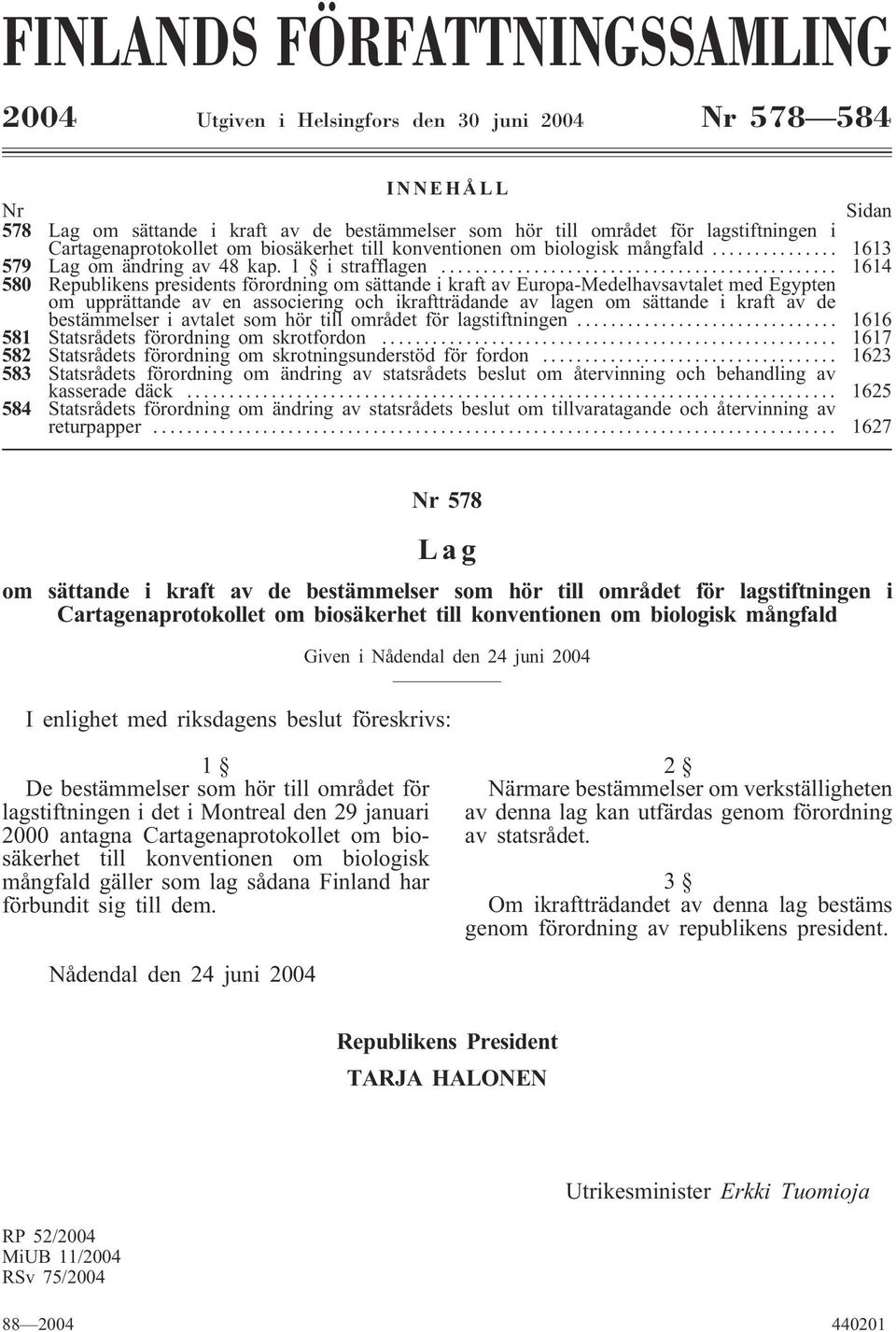 .. 1614 580 Republikens presidents förordning om sättande i kraft av Europa-Medelhavsavtalet med Egypten om upprättande av en associering och ikraftträdande av lagen om sättande i kraft av de