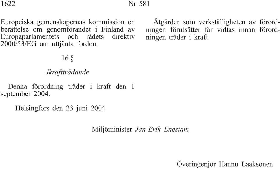 Åtgärder som verkställigheten av förordningen förutsätter får vidtas innan förordningen träder i kraft.