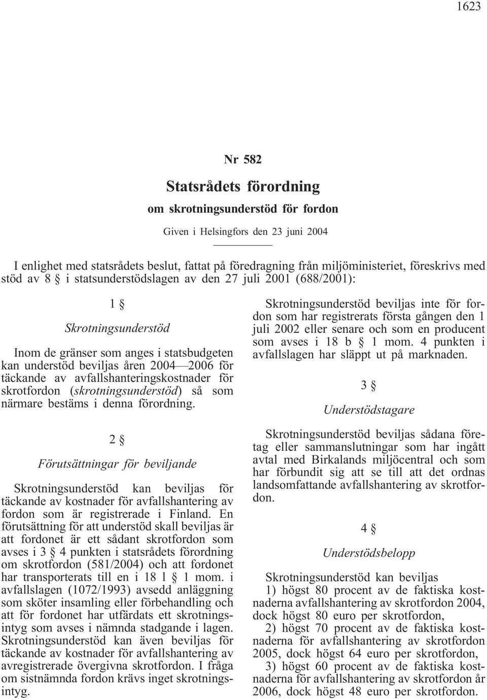 avfallshanteringskostnader för skrotfordon (skrotningsunderstöd) så som närmare bestäms i denna förordning.