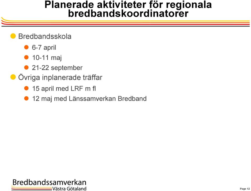 10-11 maj 21-22 september Övriga inplanerade