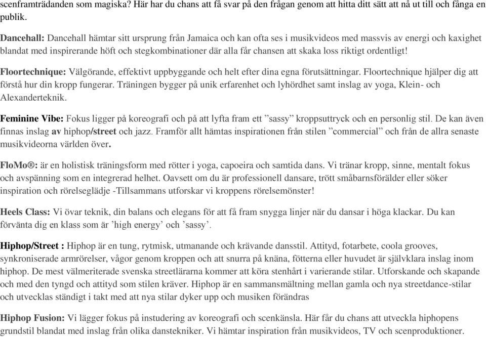 skaka loss riktigt ordentligt! Floortechnique: Välgörande, effektivt uppbyggande och helt efter dina egna förutsättningar. Floortechnique hjälper dig att förstå hur din kropp fungerar.