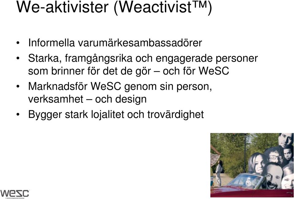 personer som brinner för det de gör och för WeSC Marknadsför