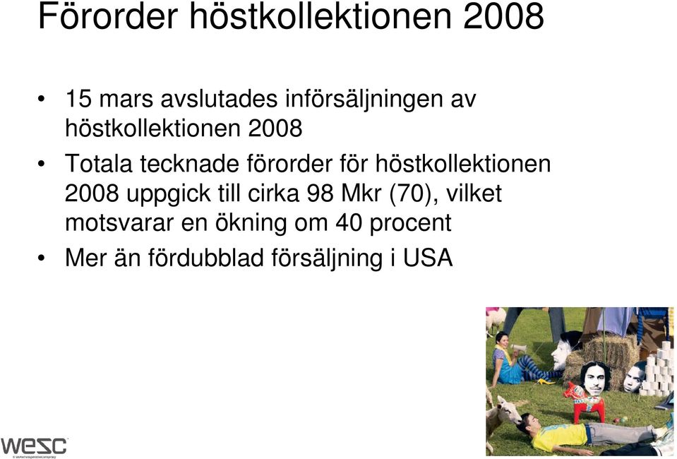 förorder för höstkollektionen 2008 uppgick till cirka 98 Mkr