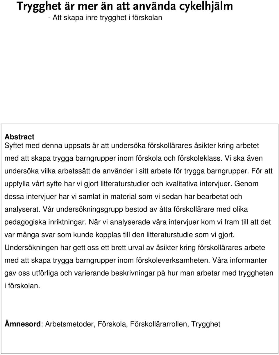 För att uppfylla vårt syfte har vi gjort litteraturstudier och kvalitativa intervjuer. Genom dessa intervjuer har vi samlat in material som vi sedan har bearbetat och analyserat.