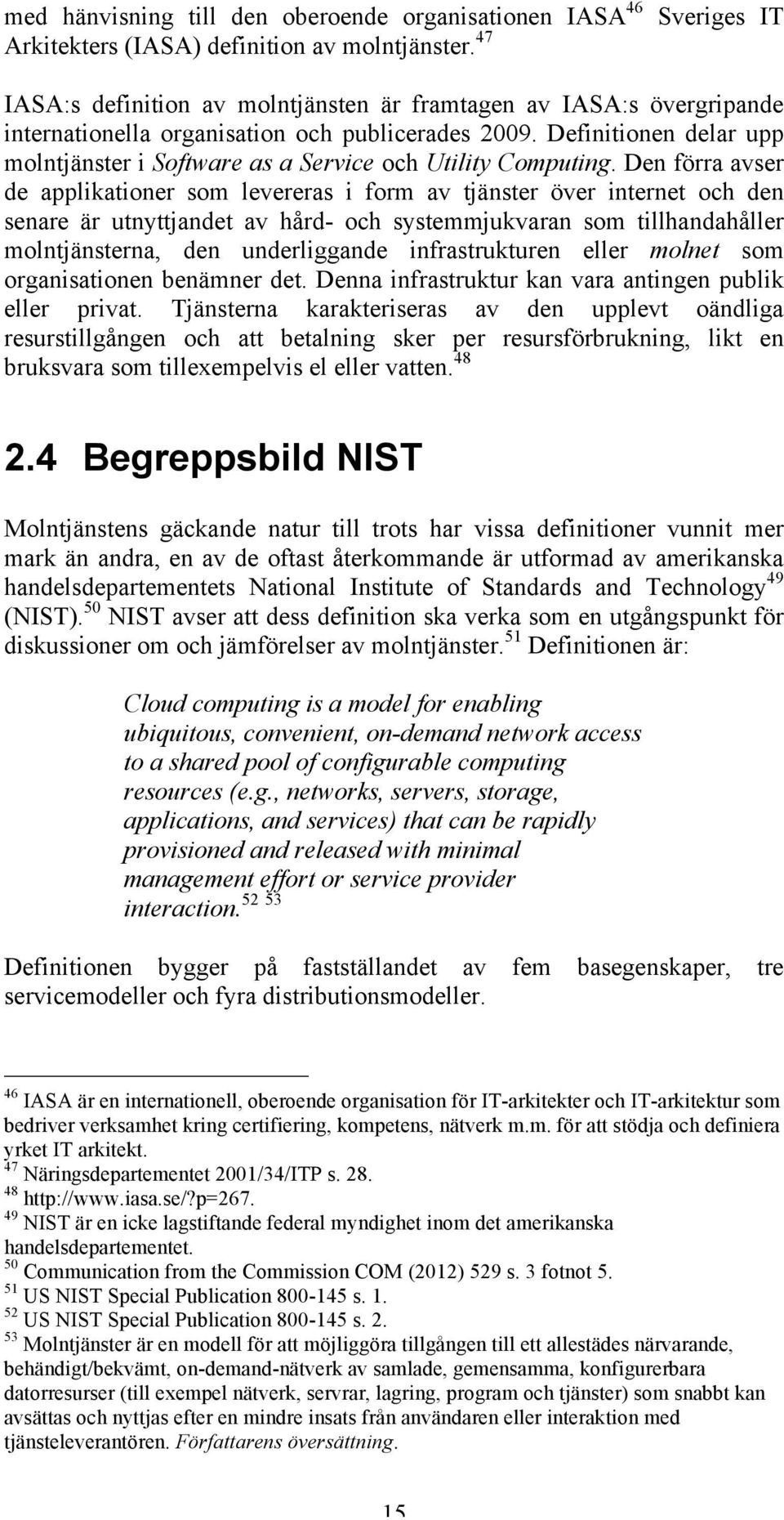 Definitionen delar upp molntjänster i Software as a Service och Utility Computing.