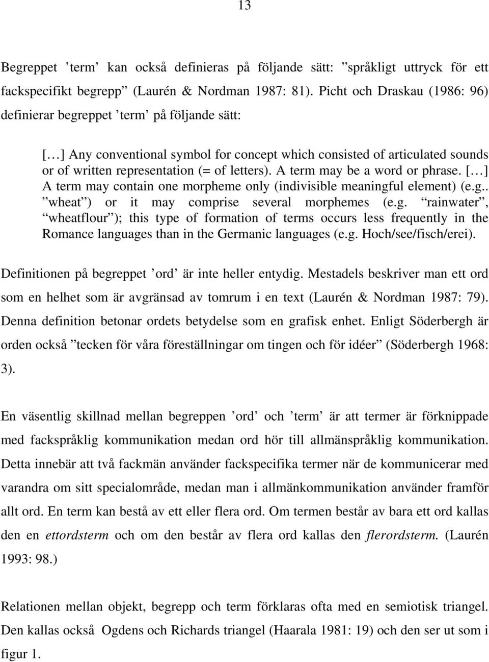 A term may be a word or phrase. [ ] A term may contain one morpheme only (indivisible meaningf