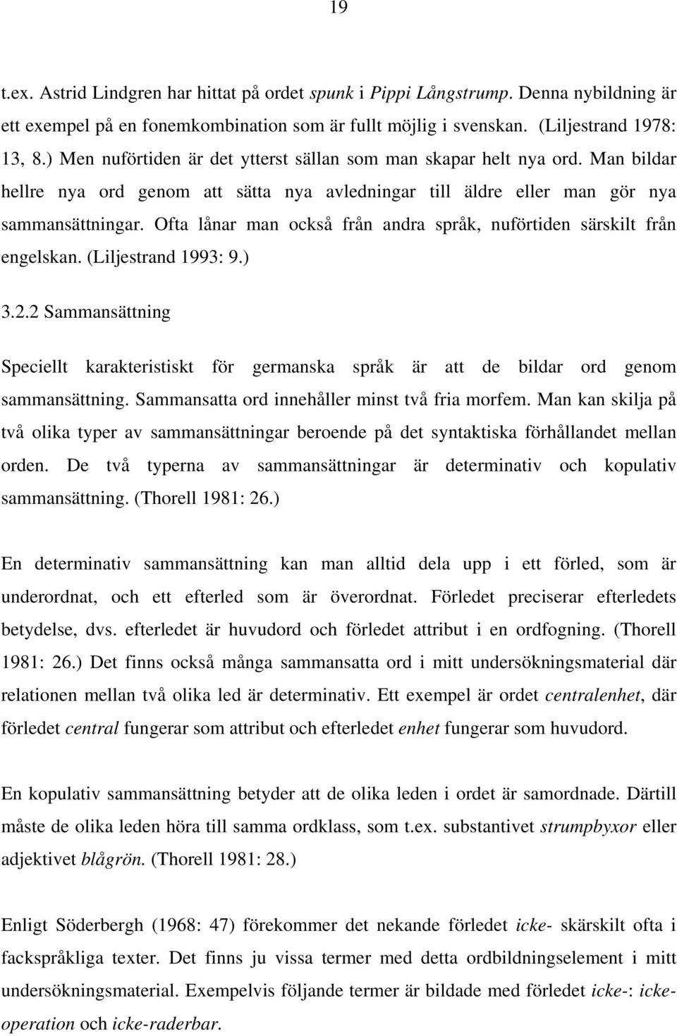 Ofta lånar man också från andra språk, nuförtiden särskilt från engelskan. (Liljestrand 1993: 9.) 3.2.