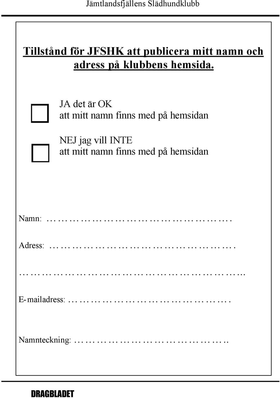 JA det är OK att mitt namn finns med på hemsidan NEJ jag