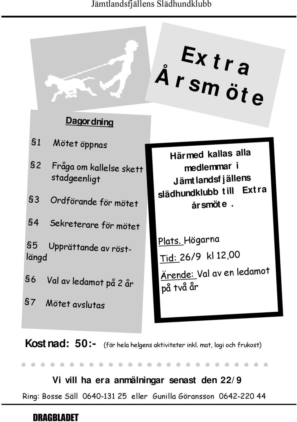 4 Sekreterare för mötet 5 Upprättande av röstlängd 6 Val av ledamot på 2 år Plats.