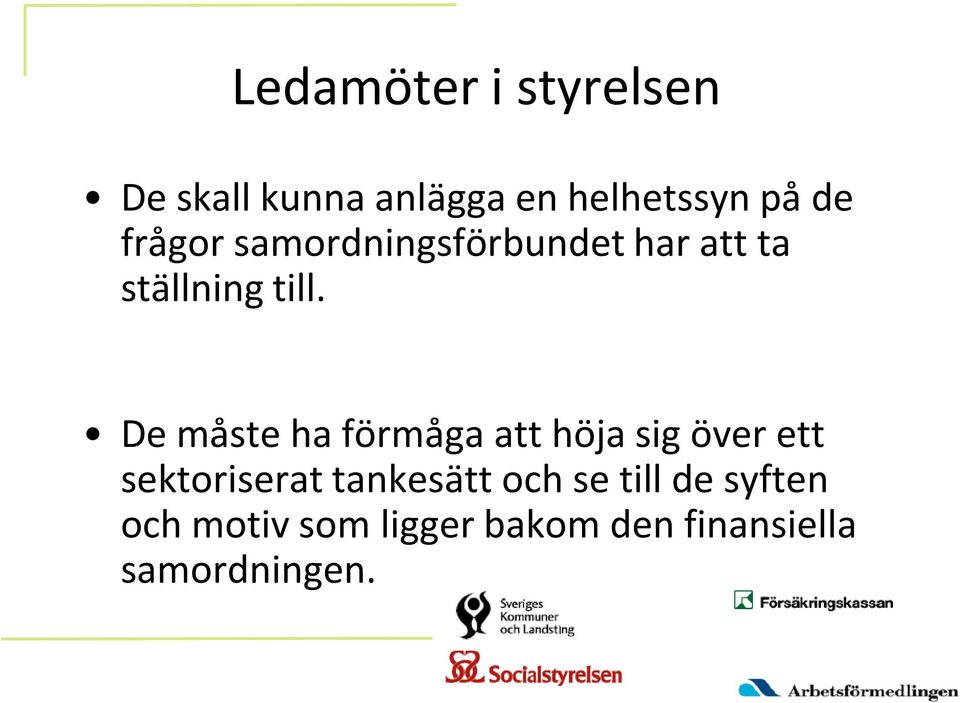 De måste ha förmåga att höja sig över ett sektoriserat tankesätt