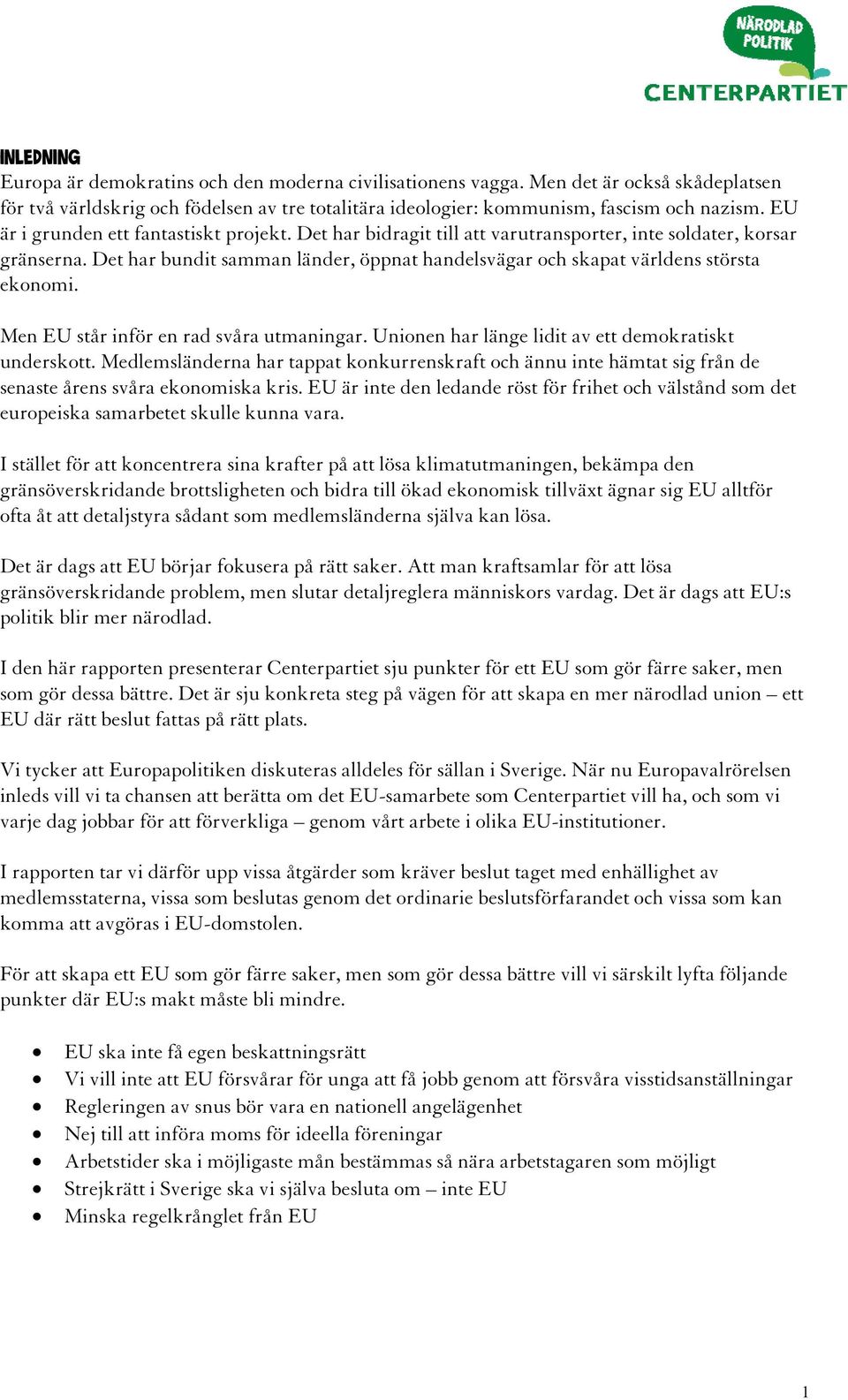 Det har bundit samman länder, öppnat handelsvägar och skapat världens största ekonomi. Men EU står inför en rad svåra utmaningar. Unionen har länge lidit av ett demokratiskt underskott.