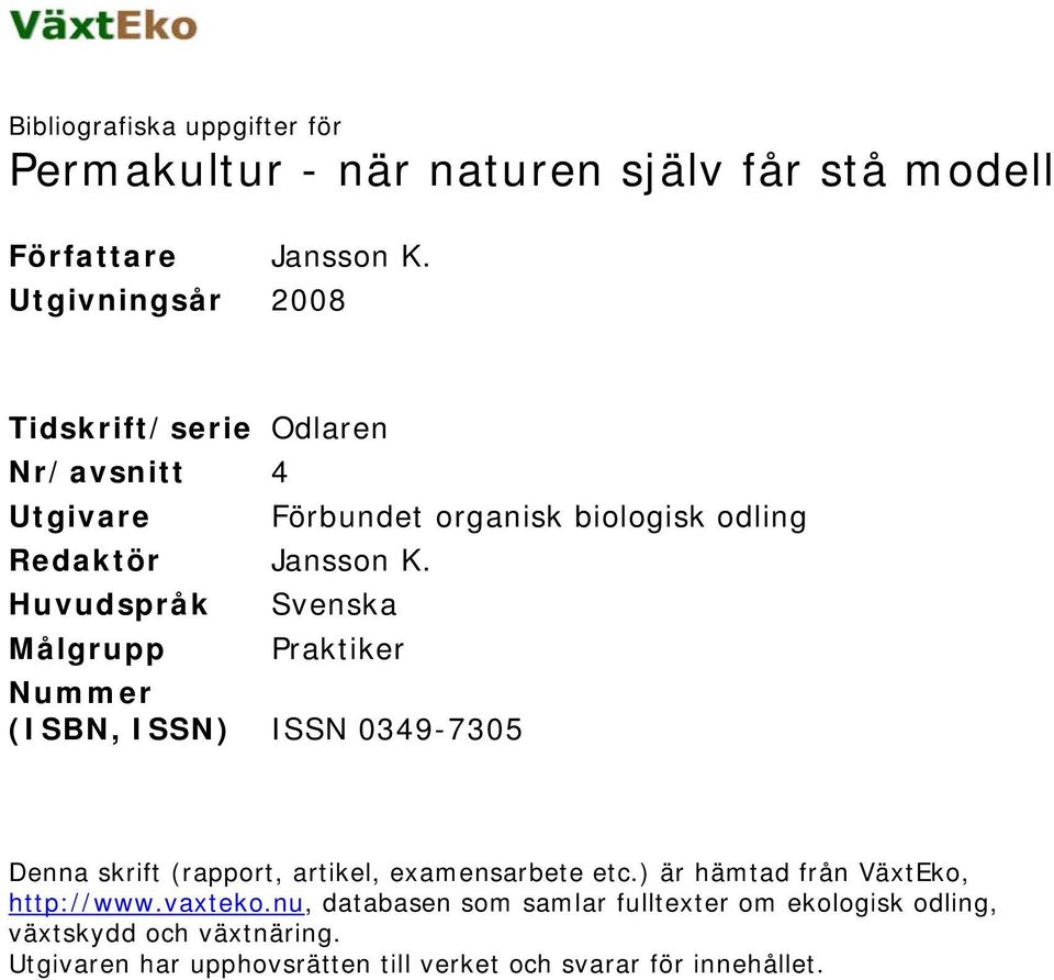 Huvudspråk Svenska Målgrupp Praktiker Nummer (ISBN, ISSN) ISSN 0349-7305 Denna skrift (rapport, artikel, examensarbete etc.