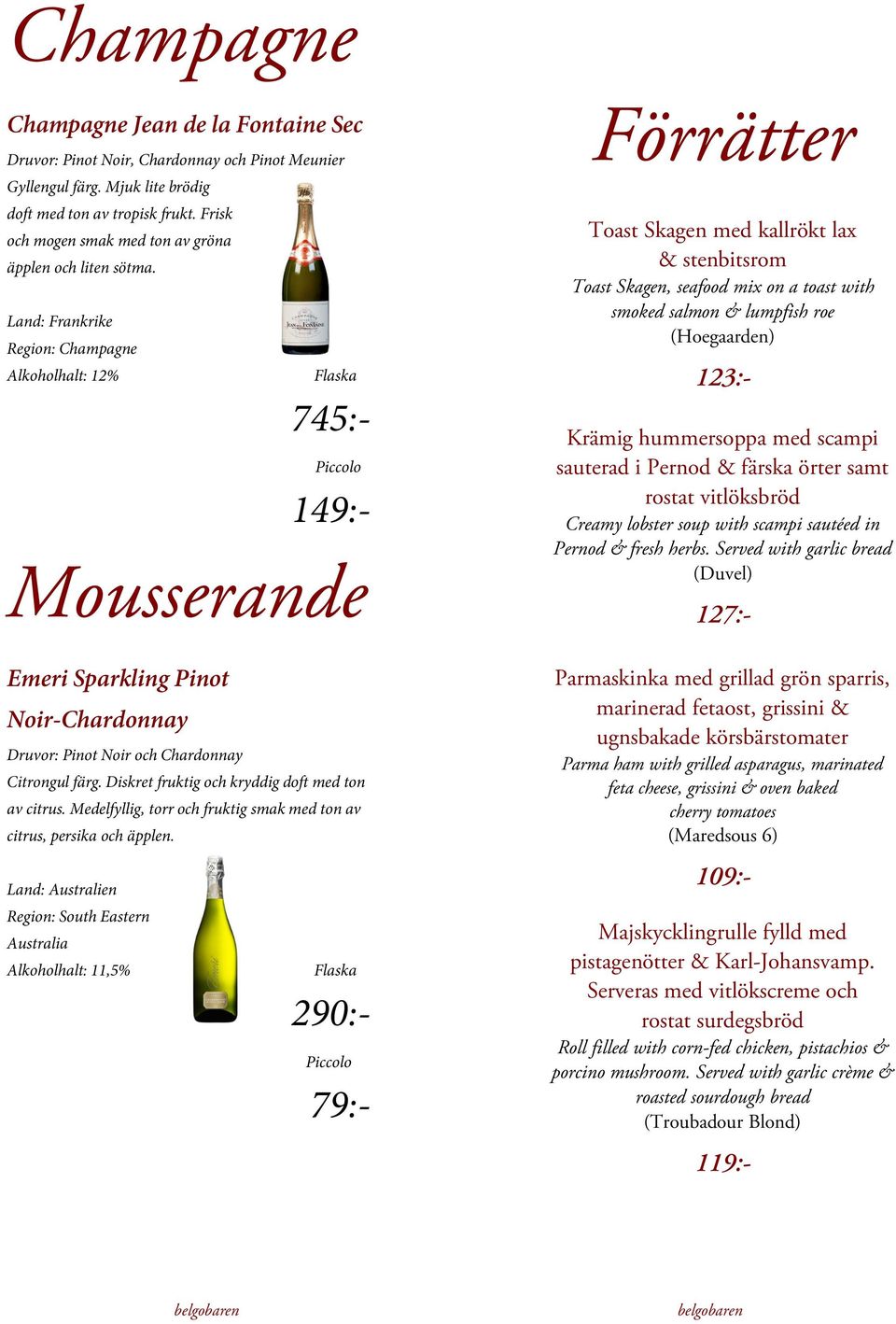 Region: Champagne Alkoholhalt: 12% 745:- Piccolo 149:- Mousserande Emeri Sparkling Pinot Noir-Chardonnay Druvor: Pinot Noir och Chardonnay Citrongul färg.