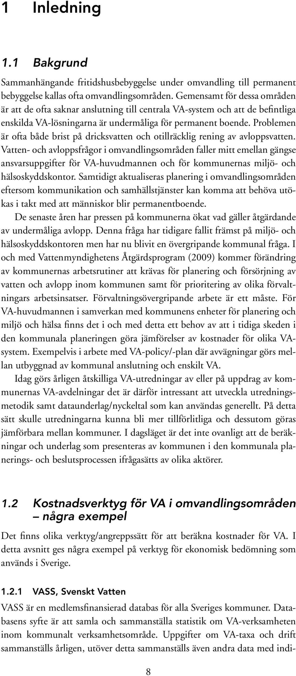 Problemen är ofta både brist på dricksvatten och otillräcklig rening av avloppsvatten.